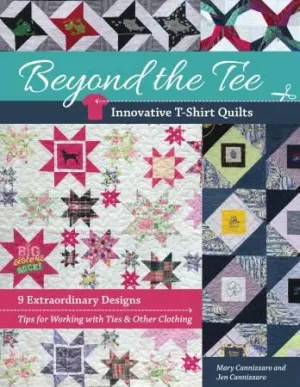 Beyond the Tee, Innovative T-Shirt Quilts