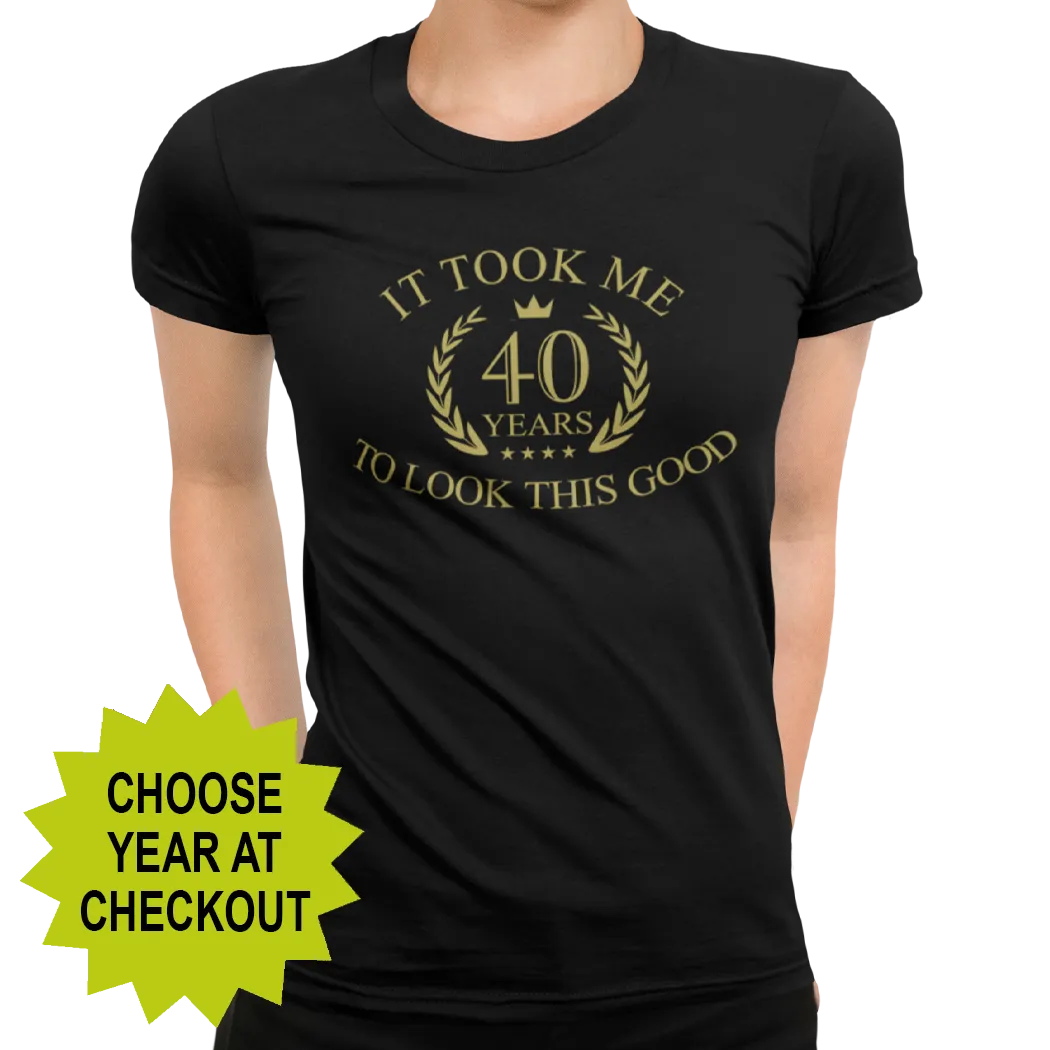 It Took Me XX Years To Look This Good (choose your age) T-Shirt