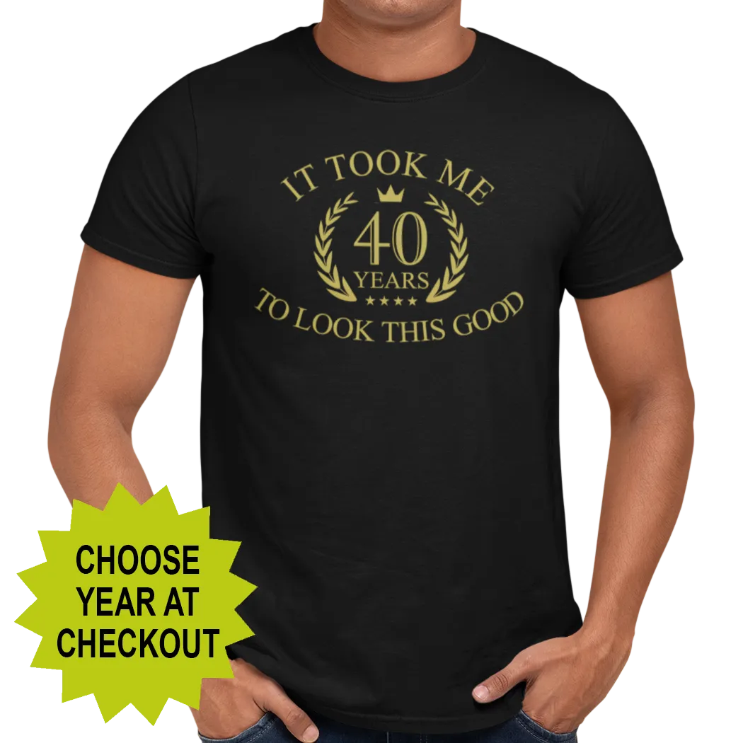 It Took Me XX Years To Look This Good (choose your age) T-Shirt