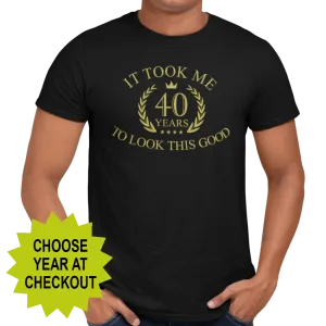 It Took Me XX Years To Look This Good (choose your age) T-Shirt